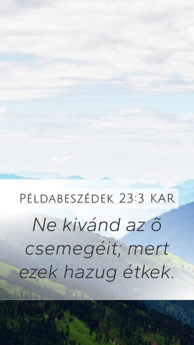 Példabeszédek 23:3 KAR Mobile Phone Wallpaper - Ne kivánd az õ csemegéit; mert ezek hazug - Mobile Bible Verse Wallpaper