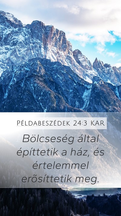 Példabeszédek 24:3 KAR Mobile Phone Wallpaper - Bölcseség által építtetik a ház, és - Mobile Bible Verse Wallpaper