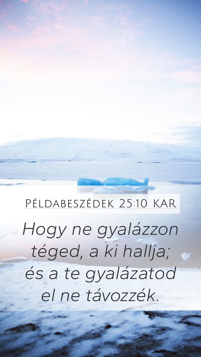 Példabeszédek 25:10 KAR Mobile Phone Wallpaper - Hogy ne gyalázzon téged, a ki hallja; és a te - Mobile Bible Verse Wallpaper