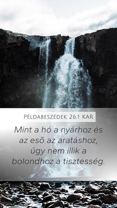 Példabeszédek 26:1 KAR Mobile Phone Wallpaper - Mint a hó a nyárhoz és az esõ az aratáshoz, - Mobile Bible Verse Wallpaper