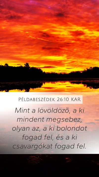 Példabeszédek 26:10 KAR Mobile Phone Wallpaper - Mint a lövöldözõ, a ki mindent megsebez, - Mobile Bible Verse Wallpaper