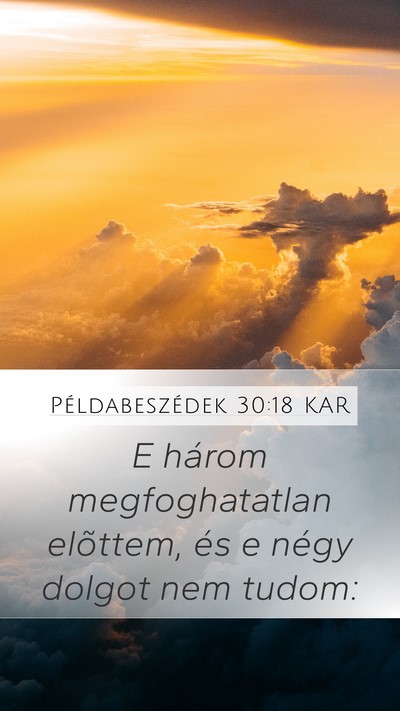 Példabeszédek 30:18 KAR Mobile Phone Wallpaper - E három megfoghatatlan elõttem, és e négy - Mobile Bible Verse Wallpaper