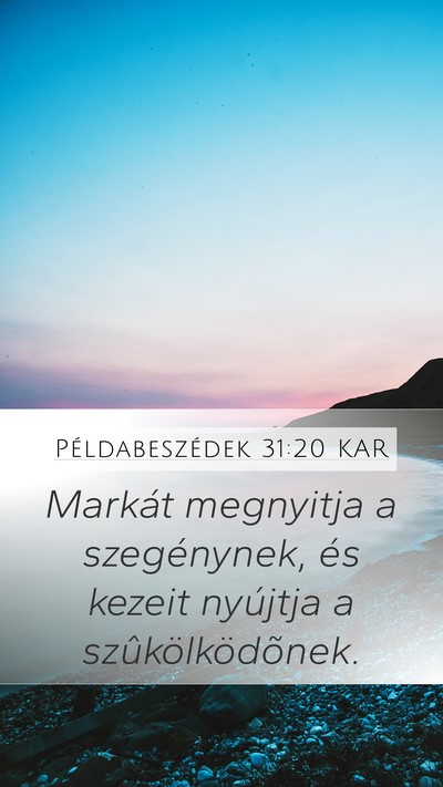 Példabeszédek 31:20 KAR Mobile Phone Wallpaper - Markát megnyitja a szegénynek, és kezeit - Mobile Bible Verse Wallpaper