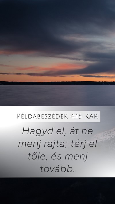 Példabeszédek 4:15 KAR Mobile Phone Wallpaper - Hagyd el, át ne menj rajta; térj el tõle, és - Mobile Bible Verse Wallpaper