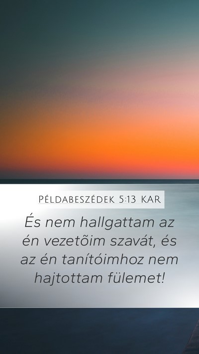 Példabeszédek 5:13 KAR Mobile Phone Wallpaper - És nem hallgattam az én vezetõim szavát, és - Mobile Bible Verse Wallpaper