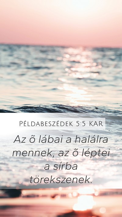Példabeszédek 5:5 KAR Mobile Phone Wallpaper - Az õ lábai a halálra mennek, az õ léptei a - Mobile Bible Verse Wallpaper