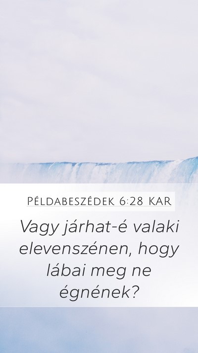 Példabeszédek 6:28 KAR Mobile Phone Wallpaper - Vagy járhat-é valaki elevenszénen, hogy lábai - Mobile Bible Verse Wallpaper