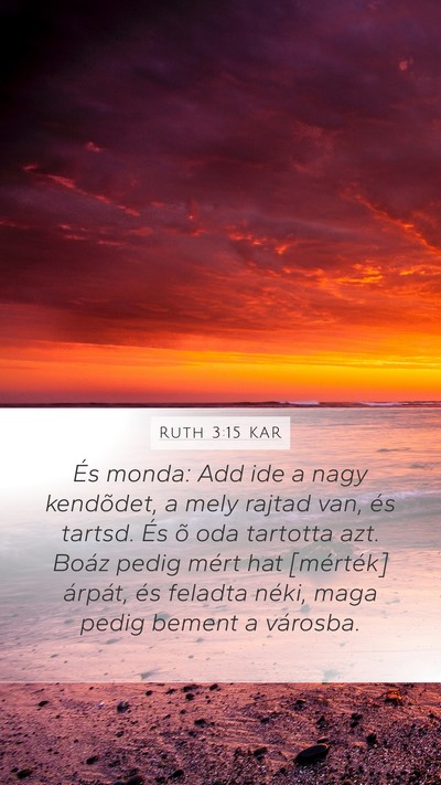 Ruth 3:15 KAR Mobile Phone Wallpaper - És monda: Add ide a nagy kendõdet, a mely - Mobile Bible Verse Wallpaper
