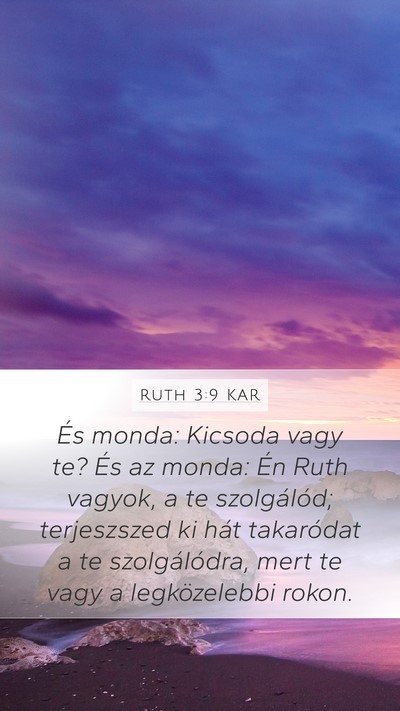 Ruth 3:9 KAR Mobile Phone Wallpaper - És monda: Kicsoda vagy te? És az monda: Én - Mobile Bible Verse Wallpaper