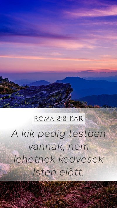 Róma 8:8 KAR Mobile Phone Wallpaper - A kik pedig testben vannak, nem lehetnek kedvesek - Mobile Bible Verse Wallpaper