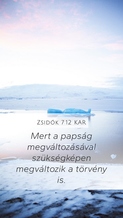 Zsidók 7:12 KAR Mobile Phone Wallpaper - Mert a papság megváltozásával szükségképen - Mobile Bible Verse Wallpaper