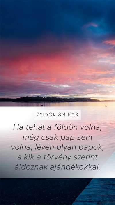 Zsidók 8:4 KAR Mobile Phone Wallpaper - Ha tehát a földön volna, még csak pap sem - Mobile Bible Verse Wallpaper