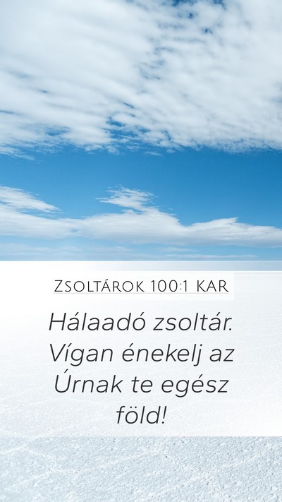 Zsoltárok 100:1 KAR Mobile Phone Wallpaper - Hálaadó zsoltár. Vígan énekelj az Úrnak te - Mobile Bible Verse Wallpaper