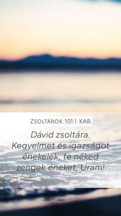 Zsoltárok 101:1 KAR Mobile Phone Wallpaper - Dávid zsoltára. Kegyelmet és igazságot - Mobile Bible Verse Wallpaper