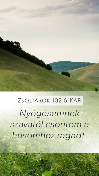 Zsoltárok 102:6 KAR Mobile Phone Wallpaper - Nyögésemnek szavától csontom a húsomhoz - Mobile Bible Verse Wallpaper
