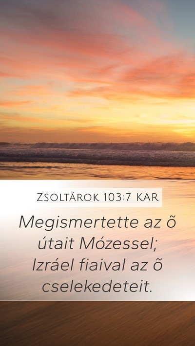 Zsoltárok 103:7 KAR Mobile Phone Wallpaper - Megismertette az õ útait Mózessel; Izráel - Mobile Bible Verse Wallpaper