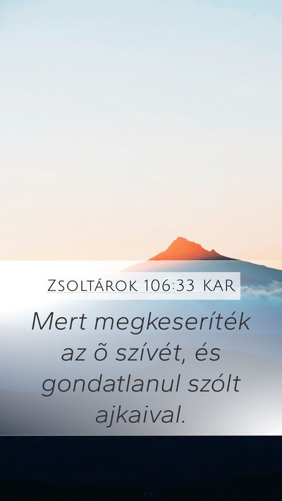 Zsoltárok 106:33 KAR Mobile Phone Wallpaper - Mert megkeseríték az õ szívét, és - Mobile Bible Verse Wallpaper