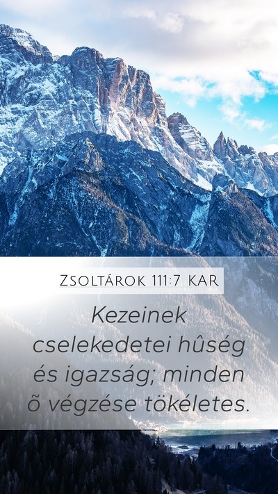 Zsoltárok 111:7 KAR Mobile Phone Wallpaper - Kezeinek cselekedetei hûség és igazság; - Mobile Bible Verse Wallpaper