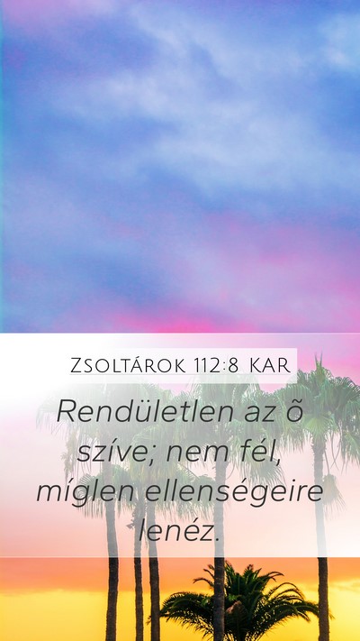 Zsoltárok 112:8 KAR Mobile Phone Wallpaper - Rendületlen az õ szíve; nem fél, míglen - Mobile Bible Verse Wallpaper