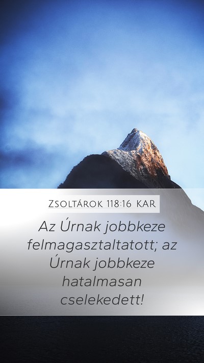 Zsoltárok 118:16 KAR Mobile Phone Wallpaper - Az Úrnak jobbkeze felmagasztaltatott; az Úrnak - Mobile Bible Verse Wallpaper