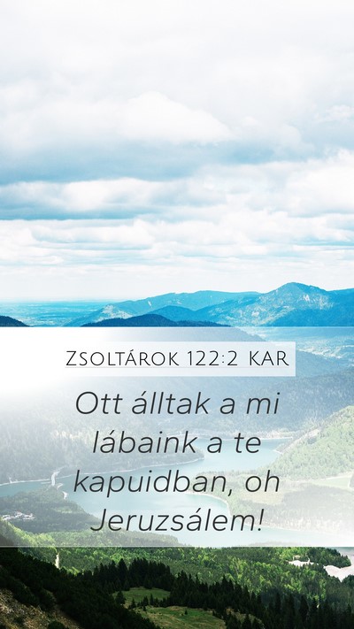 Zsoltárok 122:2 KAR Mobile Phone Wallpaper - Ott álltak a mi lábaink a te kapuidban, oh - Mobile Bible Verse Wallpaper