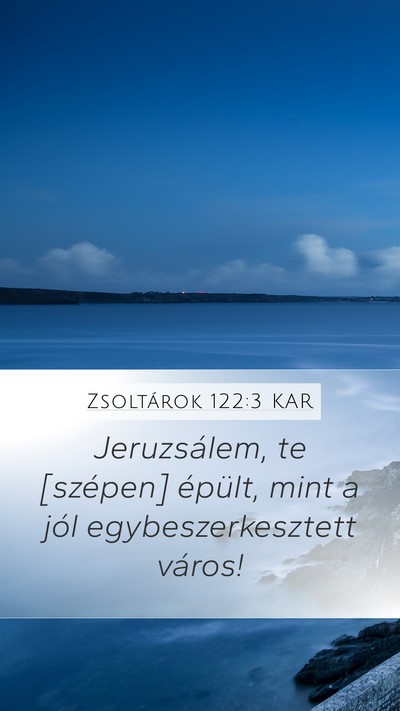 Zsoltárok 122:3 KAR Mobile Phone Wallpaper - Jeruzsálem, te [szépen] épült, mint a jól - Mobile Bible Verse Wallpaper