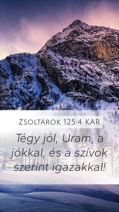 Zsoltárok 125:4 KAR Mobile Phone Wallpaper - Tégy jól, Uram, a jókkal, és a szívök - Mobile Bible Verse Wallpaper
