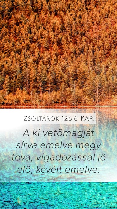 Zsoltárok 126:6 KAR Mobile Phone Wallpaper - A ki vetõmagját sírva emelve megy tova, - Mobile Bible Verse Wallpaper