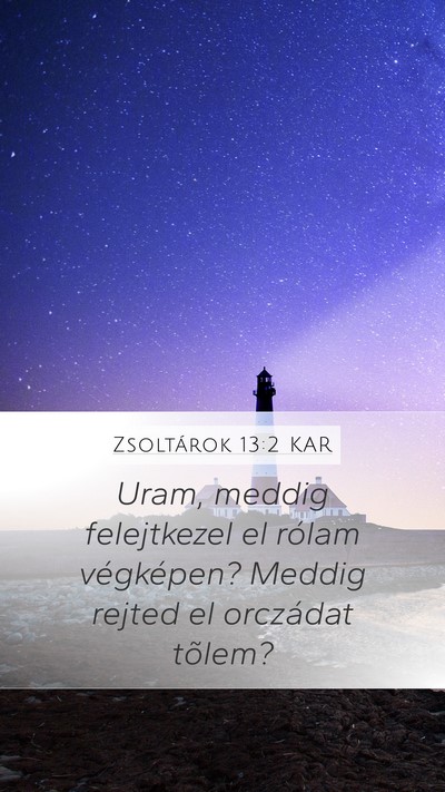 Zsoltárok 13:2 KAR Mobile Phone Wallpaper - Uram, meddig felejtkezel el rólam végképen? - Mobile Bible Verse Wallpaper