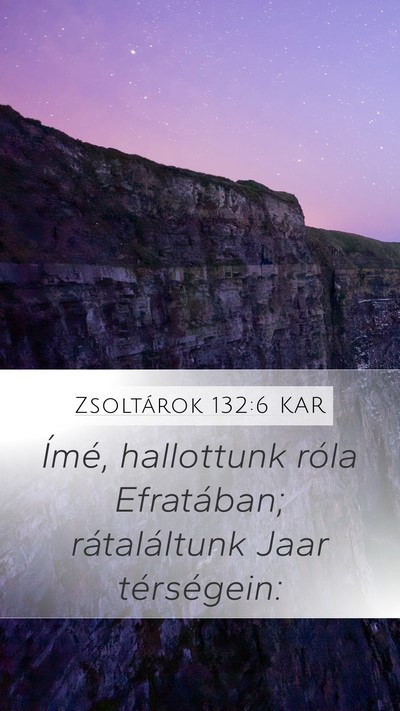 Zsoltárok 132:6 KAR Mobile Phone Wallpaper - Ímé, hallottunk róla Efratában; rátaláltunk - Mobile Bible Verse Wallpaper