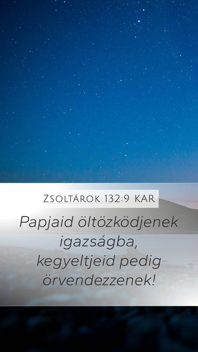 Zsoltárok 132:9 KAR Mobile Phone Wallpaper - Papjaid öltözködjenek igazságba, kegyeltjeid - Mobile Bible Verse Wallpaper