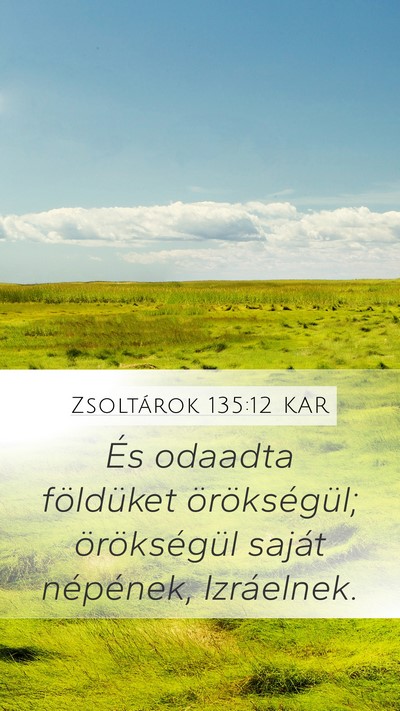 Zsoltárok 135:12 KAR Mobile Phone Wallpaper - És odaadta földüket örökségül; - Mobile Bible Verse Wallpaper