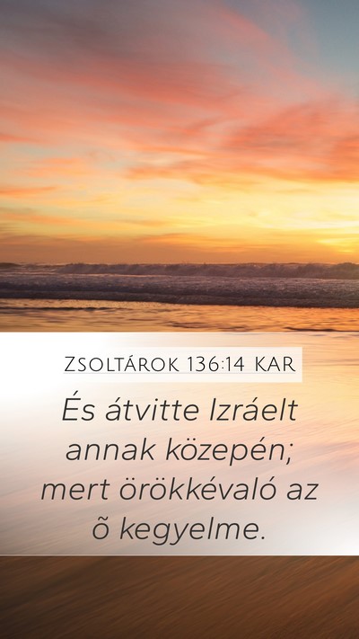Zsoltárok 136:14 KAR Mobile Phone Wallpaper - És átvitte Izráelt annak közepén; mert - Mobile Bible Verse Wallpaper