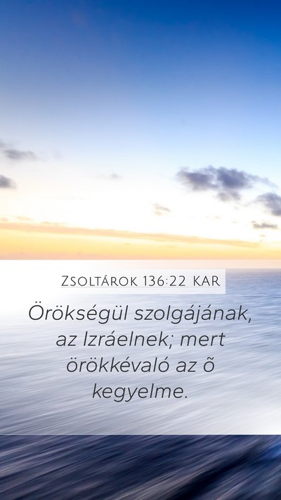 Zsoltárok 136:22 KAR Mobile Phone Wallpaper - Örökségül szolgájának, az Izráelnek; mert - Mobile Bible Verse Wallpaper
