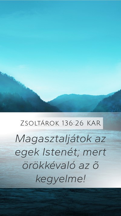 Zsoltárok 136:26 KAR Mobile Phone Wallpaper - Magasztaljátok az egek Istenét; mert - Mobile Bible Verse Wallpaper