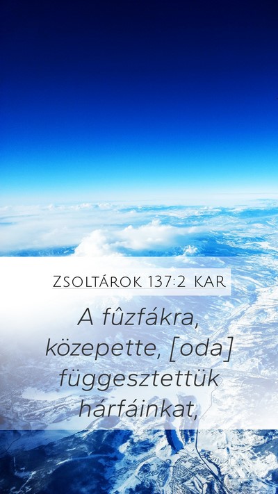 Zsoltárok 137:2 KAR Mobile Phone Wallpaper - A fûzfákra, közepette, [oda] függesztettük - Mobile Bible Verse Wallpaper