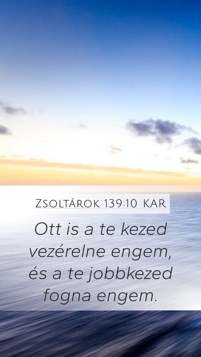 Zsoltárok 139:10 KAR Mobile Phone Wallpaper - Ott is a te kezed vezérelne engem, és a te - Mobile Bible Verse Wallpaper