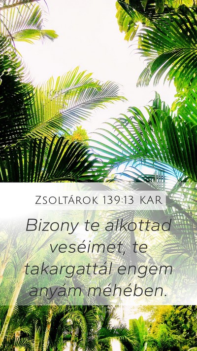 Zsoltárok 139:13 KAR Mobile Phone Wallpaper - Bizony te alkottad veséimet, te takargattál - Mobile Bible Verse Wallpaper