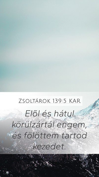 Zsoltárok 139:5 KAR Mobile Phone Wallpaper - Elõl és hátul körülzártál engem, és - Mobile Bible Verse Wallpaper