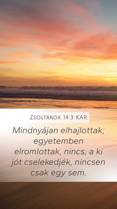 Zsoltárok 14:3 KAR Mobile Phone Wallpaper - Mindnyájan elhajlottak; egyetemben elromlottak, - Mobile Bible Verse Wallpaper