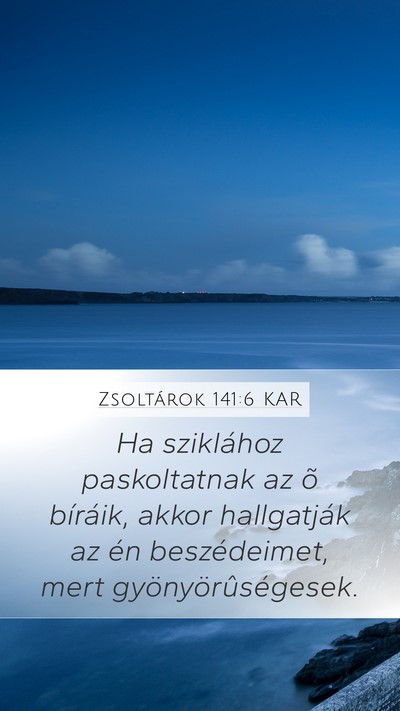 Zsoltárok 141:6 KAR Mobile Phone Wallpaper - Ha sziklához paskoltatnak az õ bíráik, akkor - Mobile Bible Verse Wallpaper