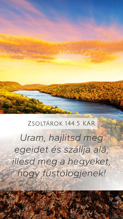 Zsoltárok 144:5 KAR Mobile Phone Wallpaper - Uram, hajlítsd meg egeidet és szállja alá; - Mobile Bible Verse Wallpaper