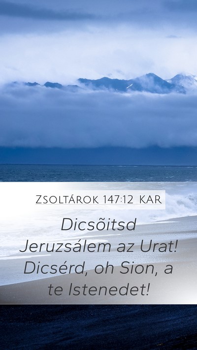 Zsoltárok 147:12 KAR Mobile Phone Wallpaper - Dicsõitsd Jeruzsálem az Urat! Dicsérd, oh - Mobile Bible Verse Wallpaper