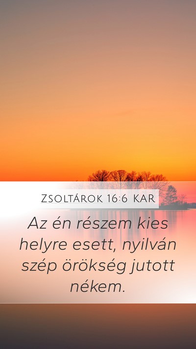Zsoltárok 16:6 KAR Mobile Phone Wallpaper - Az én részem kies helyre esett, nyilván szép - Mobile Bible Verse Wallpaper