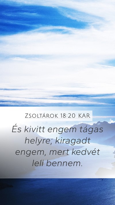 Zsoltárok 18:20 KAR Mobile Phone Wallpaper - És kivitt engem tágas helyre; kiragadt engem, - Mobile Bible Verse Wallpaper