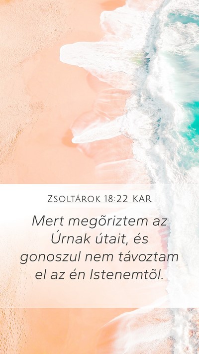 Zsoltárok 18:22 KAR Mobile Phone Wallpaper - Mert megõriztem az Úrnak útait, és gonoszul - Mobile Bible Verse Wallpaper