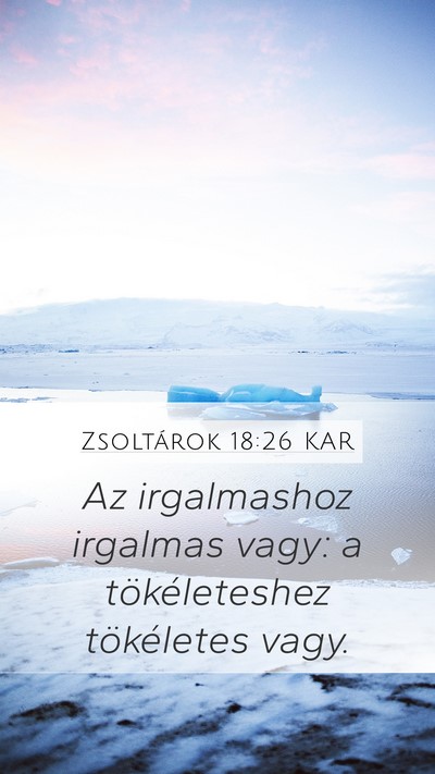 Zsoltárok 18:26 KAR Mobile Phone Wallpaper - Az irgalmashoz irgalmas vagy: a tökéleteshez - Mobile Bible Verse Wallpaper
