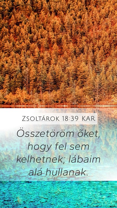 Zsoltárok 18:39 KAR Mobile Phone Wallpaper - Összetöröm õket, hogy fel sem kelhetnek; - Mobile Bible Verse Wallpaper