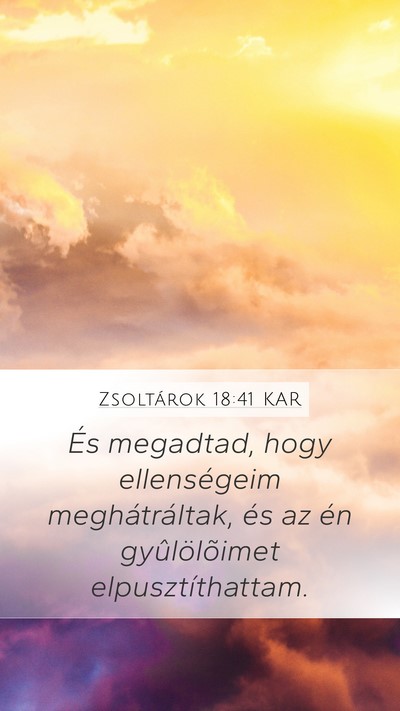Zsoltárok 18:41 KAR Mobile Phone Wallpaper - És megadtad, hogy ellenségeim meghátráltak, - Mobile Bible Verse Wallpaper