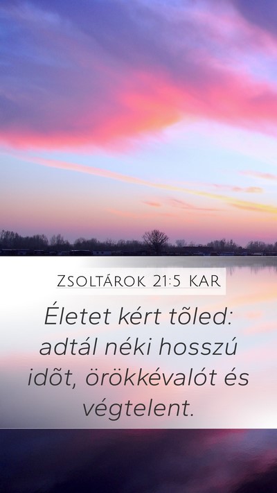 Zsoltárok 21:5 KAR Mobile Phone Wallpaper - Életet kért tõled: adtál néki hosszú idõt, - Mobile Bible Verse Wallpaper